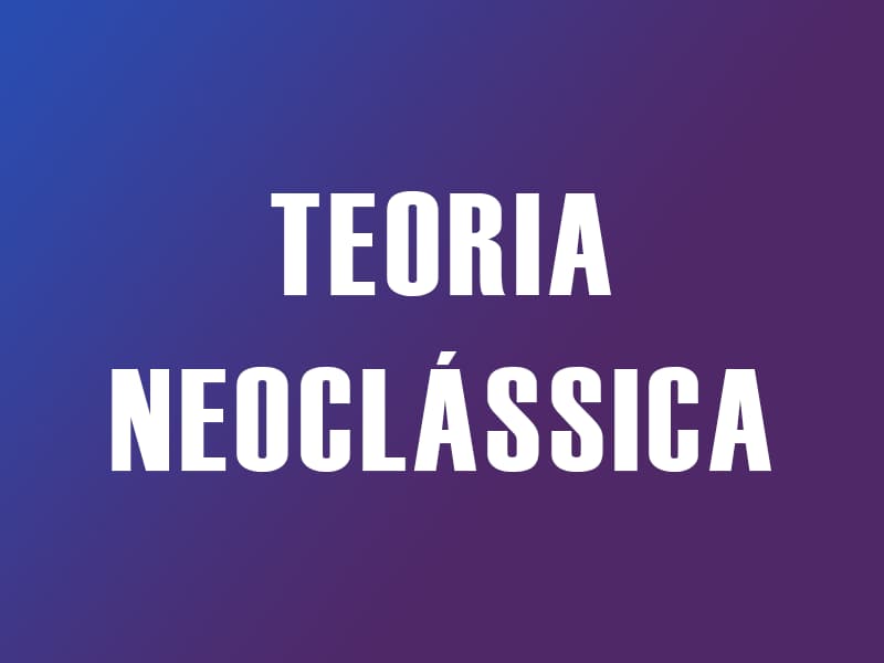 A Teoria Neoclássica Em Detalhes